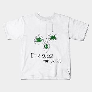 I'm A Succa For Plants Kids T-Shirt